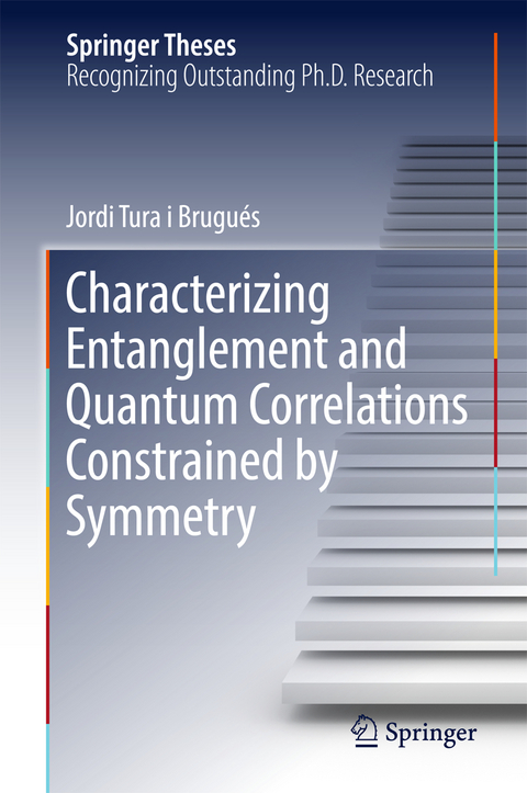 Characterizing Entanglement and Quantum Correlations Constrained by Symmetry - Jordi Tura i Brugués