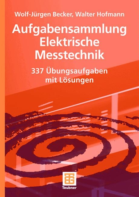 Aufgabensammlung Elektrische Messtechnik - Wolf-Jürgen Becker, Walter Hofmann