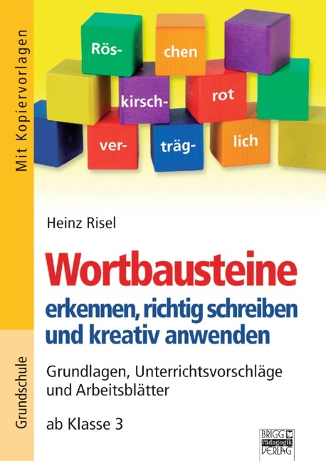 Brigg: Deutsch - Grundschule - Schreiben / Wortbausteine erkennen, richtig schreiben und kreativ anwenden - Heinz Risel