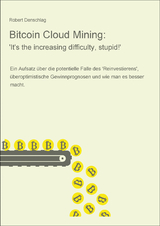 Bitcoin Cloud Mining: 'It's the increasing difficulty, stupid!' - Robert Denschlag