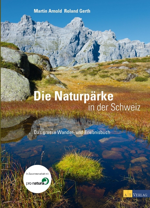 Die Naturpärke in der Schweiz - Martin Arnold, Roland Gerth