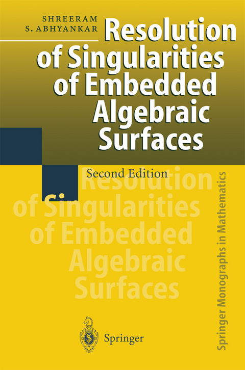 Resolution of Singularities of Embedded Algebraic Surfaces - Shreeram S. Abhyankar