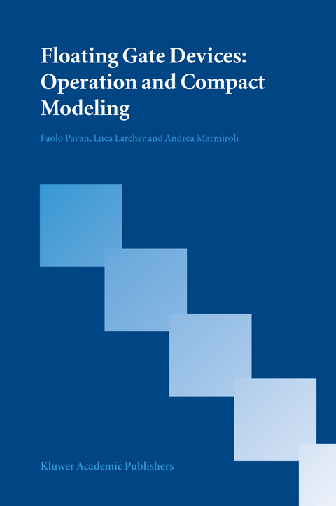 Floating Gate Devices: Operation and Compact Modeling - Paolo Pavan, Luca Larcher, Andrea Marmiroli