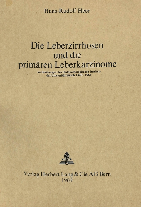 Die Leberzirrhosen und die primären Leberkarzinome - Hans Rudolf Heer