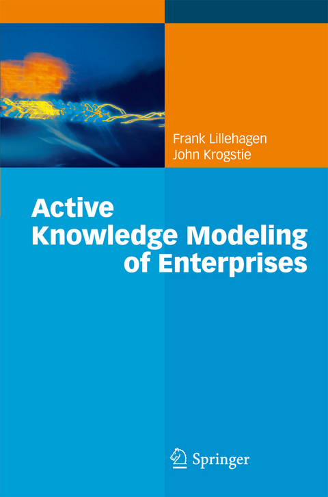 Active Knowledge Modeling of Enterprises - Frank Lillehagen, John Krogstie