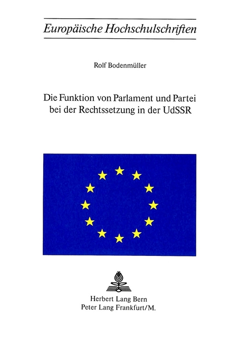 Die Funktion von Parlament und Partei bei der Rechtssetzung in der UdSSR - Rolf Bodenmüller
