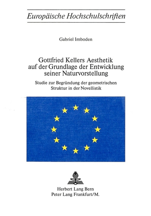 Gottfried Kellers Ästhetik auf der Grundlage der Entwicklung seiner Naturvorstellung - Gabriel Imboden