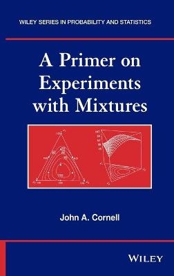 A Primer on Experiments with Mixtures - John A. Cornell