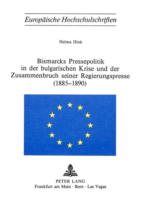 Bismarcks Pressepolitik in der bulgarischen Krise und der Zusammenbruch seiner Regierungspresse (1885-1890) - Helma Hink