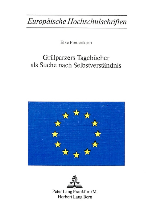 Grillparzers Tagebücher als Suche nach Selbstverständnis - Elke Frederiksen