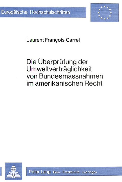 Die Überprüfung der Umweltverträglichkeit von Bundesmassnahmen im amerikanischen Recht - Laurent F. Carrel