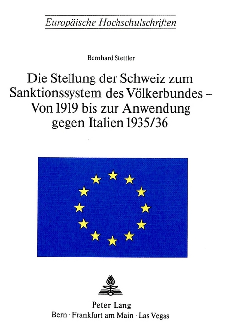 Die Stellung der Schweiz zum Sanktionssystem des Völkerbundes- von 1919 bis zur Anwendung gegen Italien 1935/36 - Bernhard Stettler