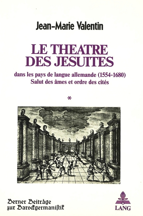 Le théâtre des Jésuites dans les pays de langue allemande (1554-1680) - Jean-Marie Valentin