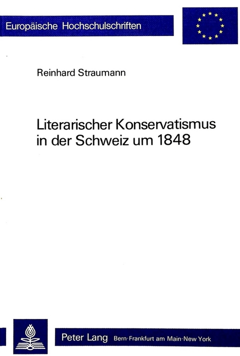 Literarischer Konservatismus in der Schweiz um 1848 - Reinhard Straumann