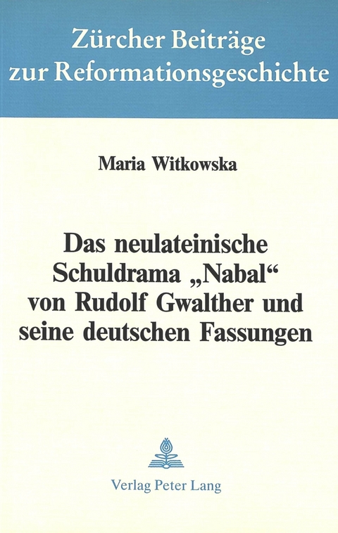 Das neulateinische Schuldrama «Nabal» von Rudolf Gwalther und seine deutschen Fassungen