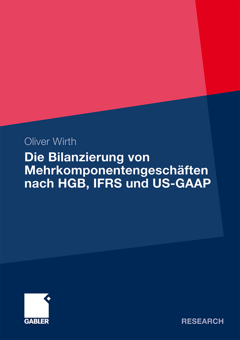 Die Bilanzierung von Mehrkomponentengeschäften nach HGB, IFRS und US-GAAP - Oliver Wirth