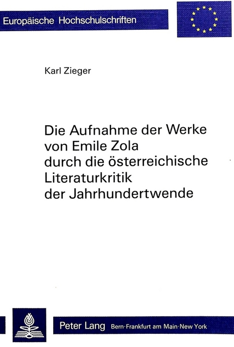 Die Aufnahme der Werke von Emile Zola durch die österreichische Literaturkritik der Jahrhundertwende - Karl Zieger