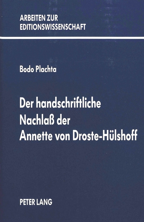 Der handschriftliche Nachlass der Annette von Droste-Hülshoff - Bodo Plachta