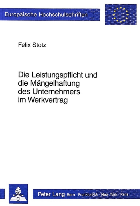 Die Leistungspflicht und die Mängelhaftung des Unternehmers im Werkvertrag - Felix Stotz