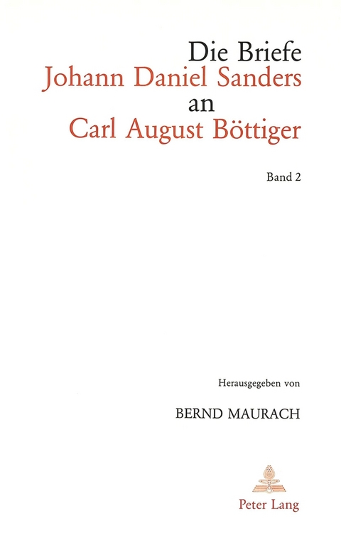 Die Briefe Johann Daniel Sanders an Carl August Böttiger. Bd. 2 - Bernd Maurach