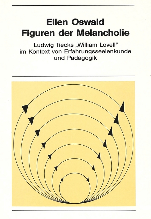 Figuren der Melancholie: Ludwig Tiecks «William Lovell» im Kontext von Erfahrungsseelenkunde und Pädagogik - Ellen Oswald