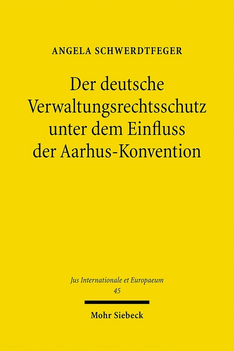 Der deutsche Verwaltungsrechtsschutz unter dem Einfluss der Aarhus-Konvention - Angela Schwerdtfeger