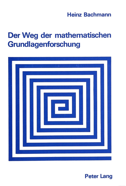 Der Weg der mathematischen Grundlagenforschung - Heinz Bachmann