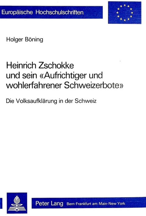 Heinrich Zschokke und sein «Aufrichtiger und wohlerfahrener Schweizerbote» - Holger Böning