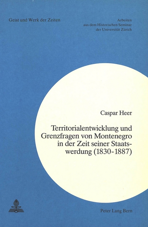 Territorialentwicklung und Grenzfragen von Montenegro in der Zeit seiner Staatswerdung (1830-1887) -  Caspar Heer