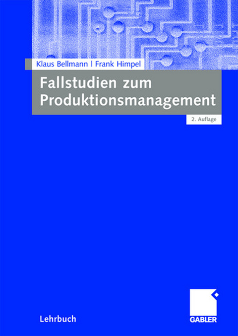 Fallstudien zum Produktionsmanagement - Klaus Bellmann, Frank Himpel