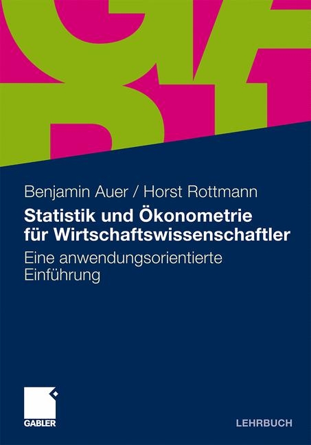 Statistik und Ökonometrie für Wirtschaftswissenschaftler - Benjamin R. Auer, Horst Rottmann