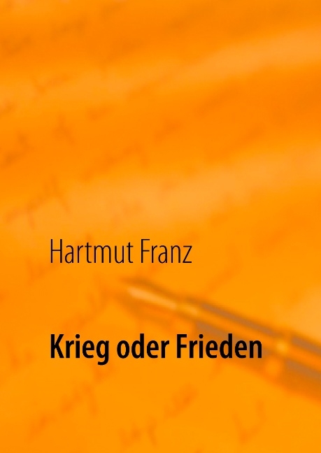 Krieg oder Frieden - Hartmut Franz