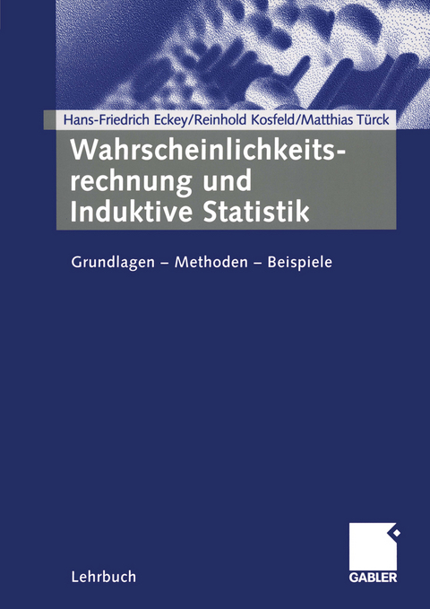 Wahrscheinlichkeitsrechnung und Induktive Statistik - Hans Friedrich Eckey, Reinhold Kosfeld, Matthias Türck