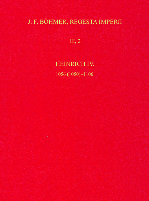 Die Regesten des Kaiserreichs unter Heinrich IV. 1056 (1050)-1106