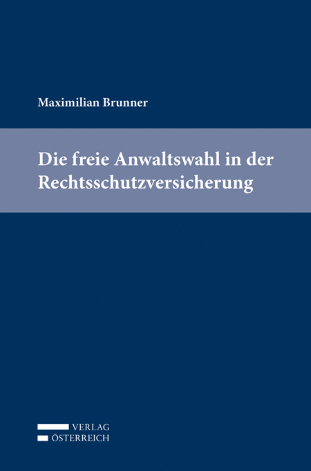 Die freie Anwaltswahl in der Rechtsschutzversicherung - Maximilian Brunner