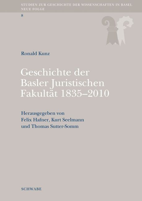 Geschichte der Basler Juristischen Fakultät 1835-2010 - Ronald Kunz