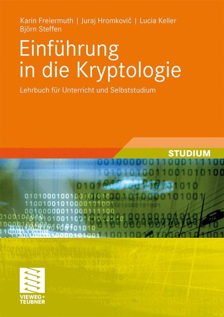Einführung in die Kryptologie - Karin Freiermuth, Juraj Hromkovic, Lucia Keller, Björn Steffen