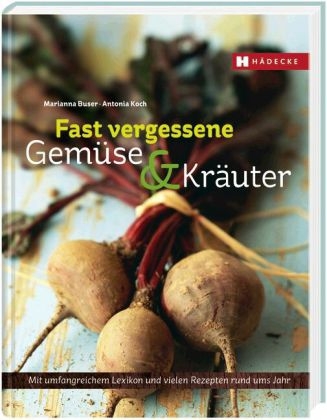 Fast vergessene Gemüse & Kräuter - Marianna Buser, Antonia Koch