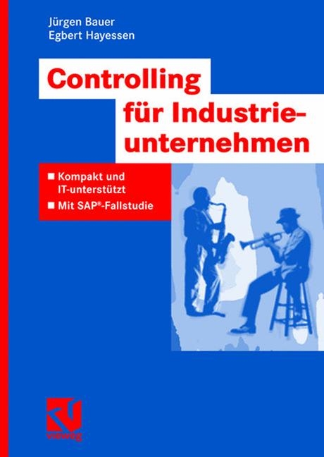 Controlling für Industrieunternehmen - Jürgen Bauer, Egbert Hayessen