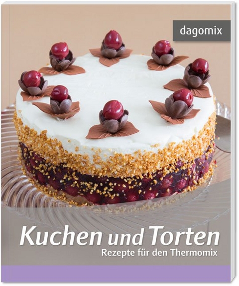 Kuchen und Torten Rezepte für den Thermomix - Andrea Dargewitz, Gabriele Dargewitz