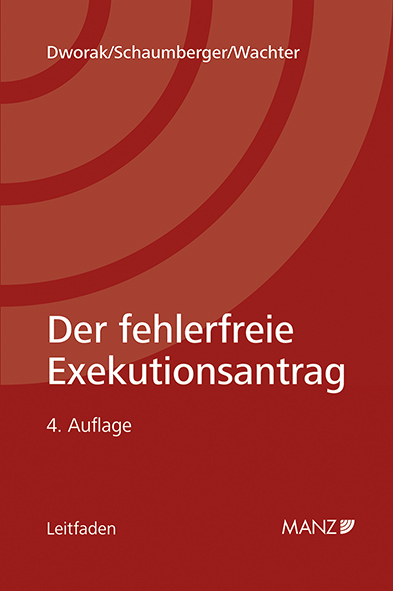 Der fehlerfreie Exekutionsantrag - Johann Dworak, Michael Schaumberger, Heinz P Wachter