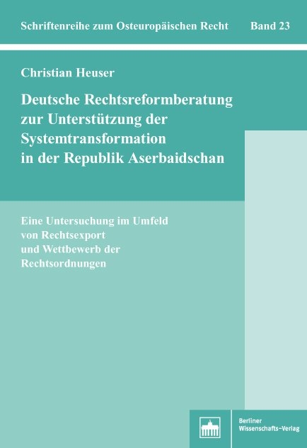 Deutsche Rechtsreformberatung zur Unterstützung der Systemtransformation in der Republik Aserbaidschan - Christian Heuser