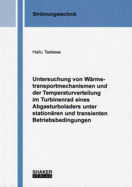 Untersuchung von Wärmetransportmechanismen und der Temperaturverteilung im Turbinenrad eines Abgasturboladers unter stationären und transienten Betriebsbedingungen - Hailu Tadesse