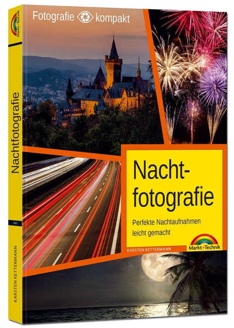 Nachtfotografie - Perfekte Nachtaufnahmen leicht gemacht - Karsten Kettermann