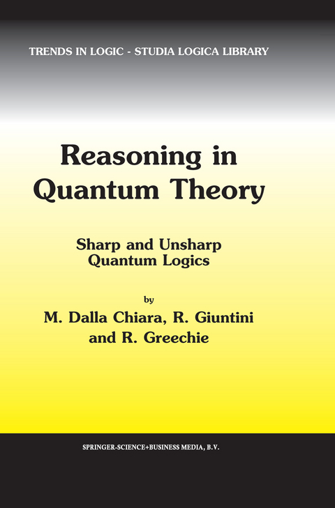 Reasoning in Quantum Theory - Maria Luisa Dalla Chiara, Roberto Giuntini, Richard Greechie