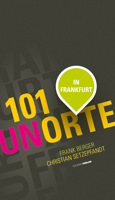 101 Unorte in Frankfurt - Frank Berger, Christian Setzepfandt