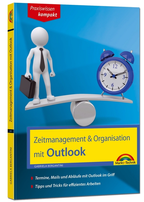 Zeitmanagement & Organisation mit Outlook - Termine, Mails und Abläufe mit Outlook im Griff - Für die Microsoft Outlook Versionen 2010-2016 - Gabriela Bergantini