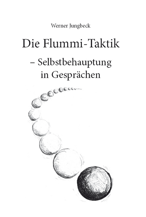Die Flummi-Taktik – Selbstbehauptung in Gesprächen - Werner Jungbeck