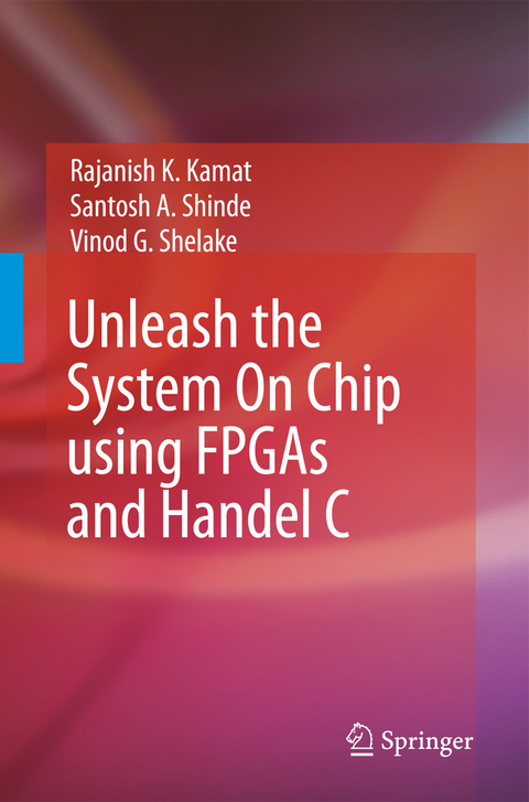 Unleash the System On Chip using FPGAs and Handel C - Rajanish K. Kamat, Santosh A. Shinde, Vinod G Shelake