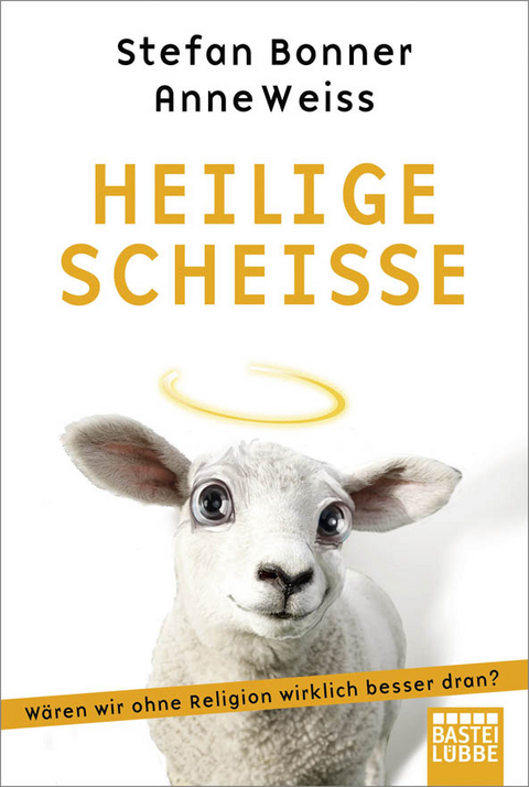 Heilige Scheiße - Stefan Bonner, Anne Weiss